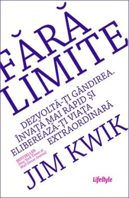 Fara limite. Dezvolta-ti gandirea. Invata mai rapid si elibereaza-ti viata extraordinara &amp;ndash; Jim Kwik foto