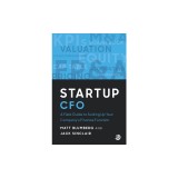 Startup CFO: A Field Guide to Starting Up Your Company's Finance Function