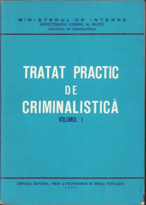C8170N Tratat practic de criminalistică, volumul I, 1976, Inspectoratul General al Miliției, Institutul de Criminalistică foto