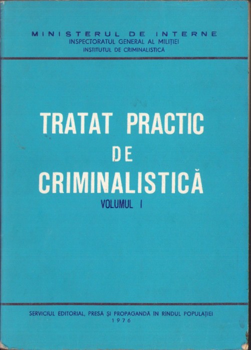 C8170N Tratat practic de criminalistică, volumul I, 1976, Inspectoratul General al Miliției, Institutul de Criminalistică
