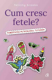 Cum cresc fetele? - Paperback brosat - Felicity Brooks - Curtea Veche