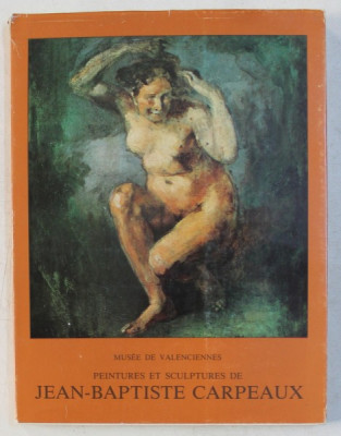 MUSEE DE VALENCIENNES - PEINTURES ET SCULPTURE DE JEAN - BAPTISTE CARPEAUX , 1978 foto