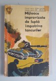MIJLOACE IMPROVIZATE DE LUPTA IMPOTRIVA TANCURILOR - Dorin Dimitriu