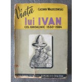 Cazimir Waliszewski - Viața lui Ivan cel Groaznic 1530-1584