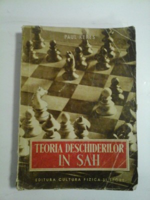 TEORIA DESCHIDERILOR IN SAH - Paul Keres foto