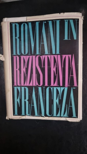 Romani in rezistenta franceza - Gh. Vasilichi, M. Florescu, V. Ionescu, Gh. Adorian, Al. Jar, C. Cimpeanu