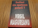 DECLINUL SAU APOTEOZA PUTERII ? - Virgil Magureanu - Editura Rao, 2003, 155 p., Alta editura