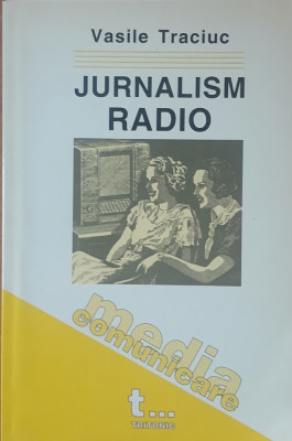 CARTEA ~ JURNALISM RADIO - VASILE TRACIUC foto