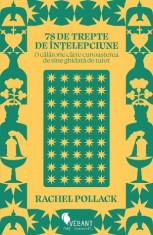 78 de trepte de intelepciune. O calatorie catre cunoasterea de sine ghidata de tarot &ndash; Rachel Pollack