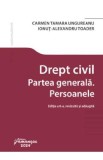 Drept civil. Partea generala. Persoanele Ed.6 - Carmen Tamara Ungureanu, Ionut Alexandru Toader