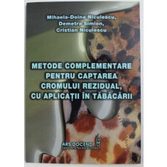 METODE COMPLEMENTARE PENTRU CAPTAREA CROMULUI REZIDUAL, CU APLICATII IN TABACARII de MIHAELA-DOINA NICULESCU ... CRISTIAN NICULESCU , 2010