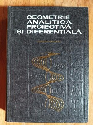 Geometrie analitica, proiectiva si diferentiala- Gh.Vranceanu foto