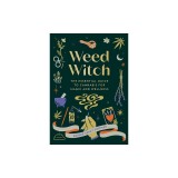 Weed Witch: The Essential Guide to Cannabis for Magic and Wellness
