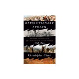Revolutionary Spring: Europe Aflame and the Fight for a New World, 1848-1849