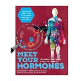 Meet Your Hormones: Discover the Hidden World of the Chemical Messengers in Your Body
