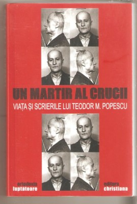 Vasile M.Popescu-Un martor al crucii-Viata si scrieriile lui Teodor M.Popescu foto