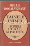 Cumpara ieftin Tainele Inimei. Scrieri Literare Si Istorice - Mihail Kogalniceanu