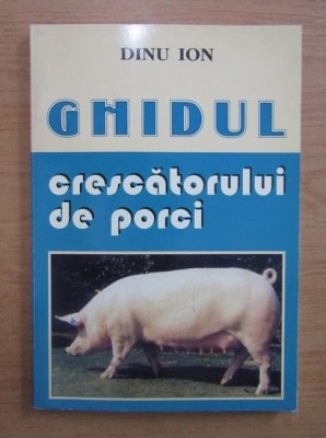 Dinu Ion - Ghidul crescatorului de porci foto