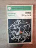 PIATRA FILOZOFALA de MARGUERITE YOURCENAR , Bucuresti 1971