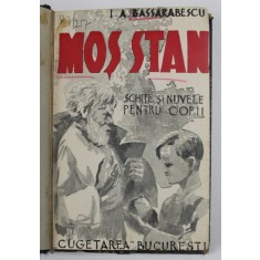 MOS STAN - SCHITE SI NUVELE PENTRU COPII de I. A. BASSARABESCU , EDITIE INTERBELICA , LIPSA PAGINA DE TITLU , COPERTA CU PETE SI URME DE UZURA