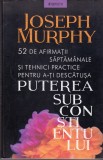 AS - JOSEPH MURPHY - 52 DE AFIRMATII SAPTAMANALE SI TEHNICI PRACTICE PENTRU A-TI DESCATUSA PUTEREA SUBCONSTIENTULUI