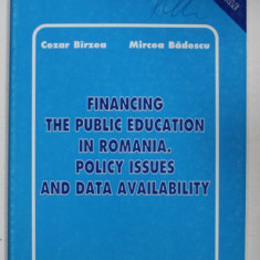 FINANCING THE PUBLIC EDUCATION IN ROMANIA . POLICY ISSUES AND DATA AVAILABILITY by CEZAR BIRZEA and MIRCEA BADESCU , 1998