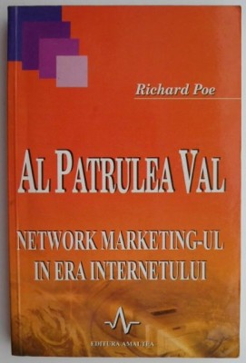 Al patrulea val. Network marketing-ul in era internetului &amp;ndash; Richard Poe foto