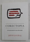 CORECTOPIA - CUM SUPRAVIETUIMIN IN CUSCA DIVERSITATII de GABRIEL PURCARUS , 2018