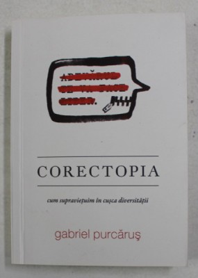 CORECTOPIA - CUM SUPRAVIETUIMIN IN CUSCA DIVERSITATII de GABRIEL PURCARUS , 2018 foto