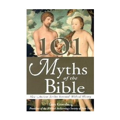 101 Myths of the Bible: How Ancient Scribes Invented Biblical History