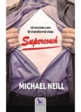 Cumpara ieftin Supercoach. 10 secrete care iti transforma viata/Michael Neill