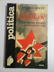 NAUFRAGIUL LUI GORBACIOV - ADEVARATA ISTORIE A DESTRAMARII URSS - ANDREI S. GRACIOV