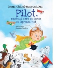 Pilot, baietelul care se temea de (aproape) tot - Ioana Chicet-Macoveiciuc, Monica Bauleo