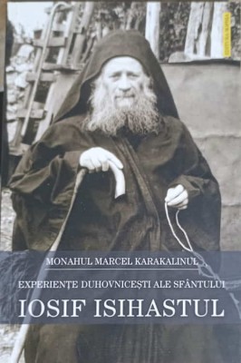 EXPERIENTE DUHOVNICESTI ALE SFANTULUI IOSIF ISIHASTUL-MARCEL KARAKALINUL-250961 foto