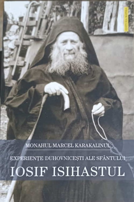 EXPERIENTE DUHOVNICESTI ALE SFANTULUI IOSIF ISIHASTUL-MARCEL KARAKALINUL-250961