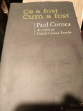 CE A FOST CUM A FOST - PAUL CORNEA DE VORBA CU DANIEL CRISTEA ENACHE, 2013,397p, Polirom