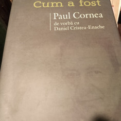 CE A FOST CUM A FOST - PAUL CORNEA DE VORBA CU DANIEL CRISTEA ENACHE, 2013,397p