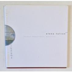 AMINTIRI DIN PARADIS de ELENA TULCAN , CATALOG DE EXPOZITIE , 2007