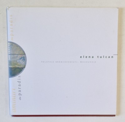 AMINTIRI DIN PARADIS de ELENA TULCAN , CATALOG DE EXPOZITIE , 2007 foto