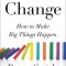 Change: How to Make Big Things Happen