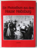 EIN PHOTOALBUM AUS DEM HAUSE HABSBURG ( ALBUM FOTO AL CASEI HABSBURG ) , TEXT IN LIMBA GERMANA , 1989