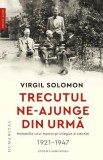 Trecutul ne-ajunge din urma. Memoriile unui martor privilegiat al istoriei (1921-1947) &ndash; Virgil Solomon