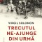 Trecutul ne-ajunge din urma. Memoriile unui martor privilegiat al istoriei (1921-1947) &ndash; Virgil Solomon