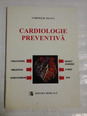 CARDIOLOGIE PREVENTIVA - Corneliu ZEANA - Bucuresti Editura Medicala, 2000 foto