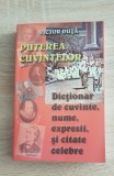 Puterea cuvintelor.Dicționar de cuvinte, expresii și citate celebre -Victor Duță