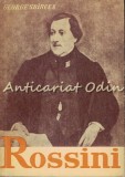 Cumpara ieftin Rossini sau Triumful Operei Bufe - George Sbarcea, Editura Muzicala, 1964, Bucuresti, Carte Arta Muzicala, Biografie