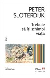 Cumpara ieftin Trebuie să &icirc;ți schimbi viața. Despre antropotehnică - Peter Sloterdijk