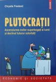 Plutocratii. Ascensiunea noilor superbogati ai lumii si declinul tuturor celorlalti - Chrystia Freeland