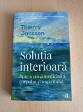 Cumpara ieftin Thierry Janssen - Solutia interioara. Spre o noua medicina a corpului si a spiritului