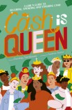 Cash Is Queen: A Girl&#039;s Guide to Securing, Spending and Stashing Cash